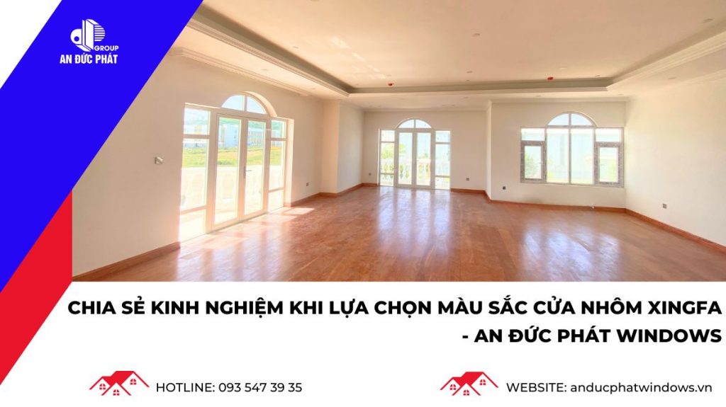 Cửa nhôm Xingfa và kinh nghiệm khi lựa chọn màu sắc