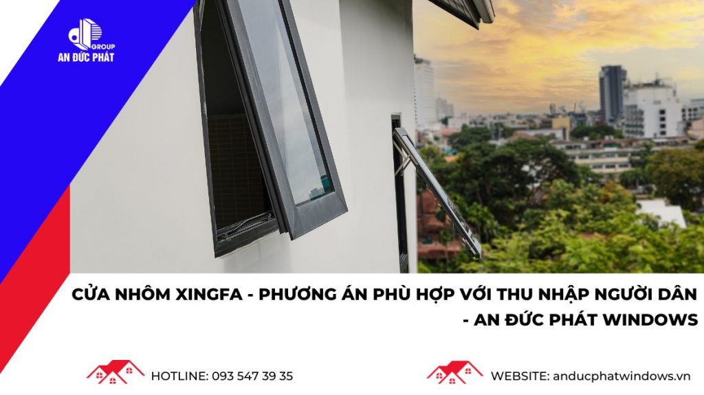 Cửa nhôm Xingfa và phương án phù hợp với thu nhập người dân