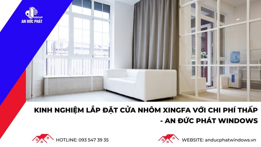 Cửa nhôm Xingfa và kinh nghiệm lắp đặt với chi phí thấp
