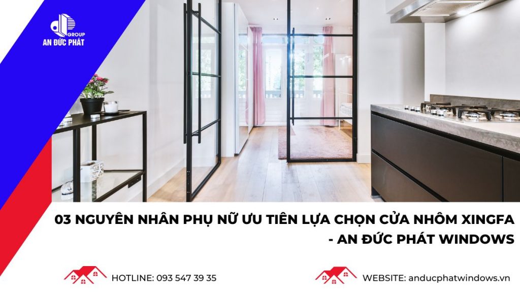 Cửa nhôm Xingfa và 03 nguyên nhân phụ nữ ưu tiên lựa chọn sản phẩm